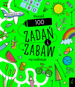 Ponad 100 zadań i zabaw na wakacje. Rysowanie krok po kroku