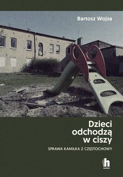 Dzieci odchodzą w ciszy. Sprawa Kamilka z Częstochowy