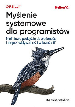 Myślenie systemowe dla programistów. Nieliniowe podejście do złożoności i nieprzewidywalności w branży IT