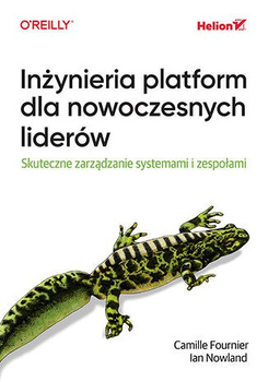 Inżynieria platform dla nowoczesnych liderów. Skuteczne zarządzanie systemami i zespołami