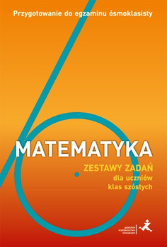 Matematyka 6 Przygotowanie do egzaminu ósmoklasisty Zestawy zadań dla uczniów klas szóstych