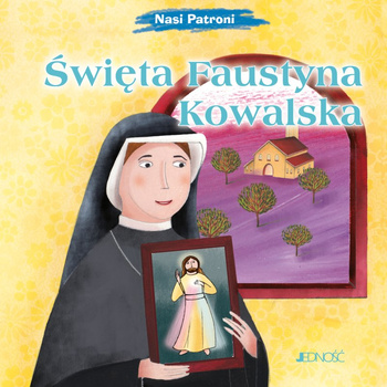 Święta Faustyna Kowalska. Nasi Patroni