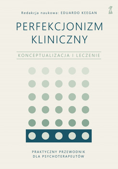 Perfekcjonizm kliniczny. Konceptualizacja i leczenie