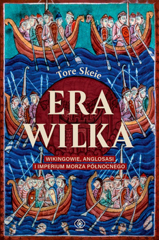 Era Wilka. Wikingowie, Anglosasi i imperium Morza Północnego