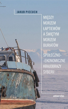 Między Morzem Łaptiewów a Świętym Morzem Buriatów. Społeczno-ekonomiczne krajobrazy Syberii wyd. 2