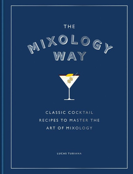 The Mixology Way. Classic cocktail recipes to master the art of mixology wer. angielska