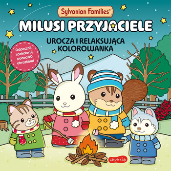 Milusi przyjaciele. Urocza i relaksująca kolorowanka. Sylvanian Families