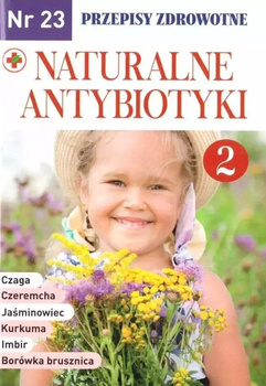 Naturalne antybiotyki. Przepisy zdrowotne. Leki prosto z natury