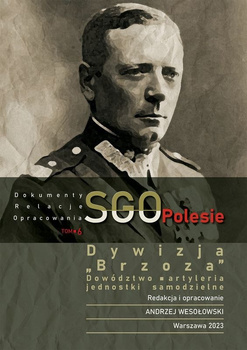 Dywizja "Brzoza", dowództwo, artyleria. Jednostki samodzielne. SGO Polesie. Dokumenty, relacje, opracowania. Tom 6