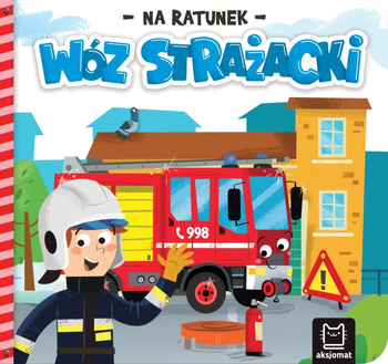 Wóz strażacki. Na ratunek
