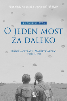 O jeden most za daleko. Historia operacji "Market-Garden" wrzesień 1944 wyd. 2025
