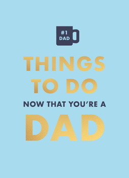 Things to Do. Now That You're a Dad. wer. angielska