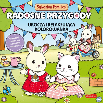 Radosne przygody. Urocza i relaksująca kolorowanka. Sylvanian Families