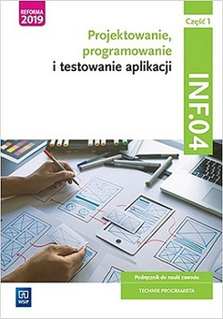 Projektowanie, programowanie i testowanie aplikacji Kwalifikacja INF.04 Podręcznik Część 1