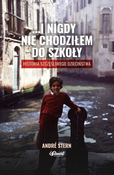 ...i nigdy nie chodziłem do szkoły. Historia szczęśliwego dzieciństwa