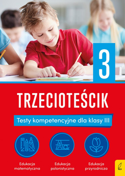 Trzecioteścik. Testy kompetencyjne dla klasy 3. Teściki