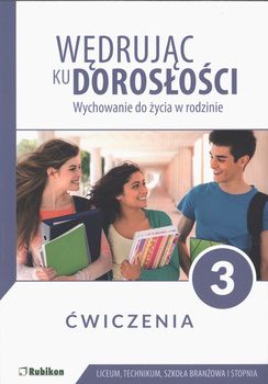 Wędrując ku dorosłości ćwiczenia dla uczniów klasy 3 liceum ogólnokształcącego, technikum, szkoły branżowej I stopnia wychowanie