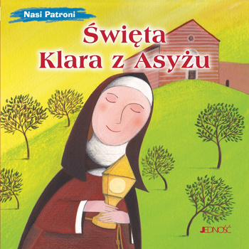 Święta Klara z Asyżu. Nasi Patroni