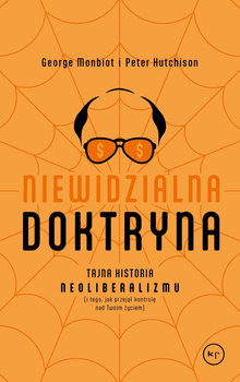 Niewidzialna doktryna. Tajna historia neoliberalizmu (i tego, jak przejął kontrolę nad twoim życiem)