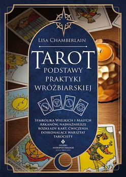 Tarot. Podstawy praktyki wróżbiarskiej. Symbolika Wielkich i Małych Arkanów, najważniejsze rozkłady kart, ćwiczenia doskonalące
