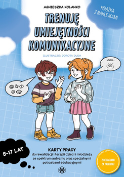 Trenuję umiejętności komunikacyjne karty pracy do rewalidacji i terapii dzieci i młodzieży ze spektrum autyzmu oraz specjalnymi