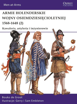 Armie holenderskie wojny osiemdziesięcioletniej 1568-1648. Kawaleria, artyleria i inżynierowie. Tom 2