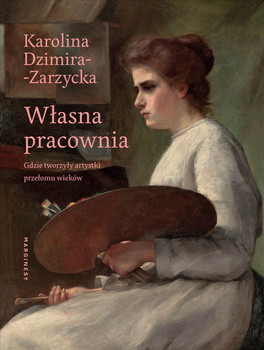 Własna pracownia. Gdzie tworzyły artystki przełomu wieków