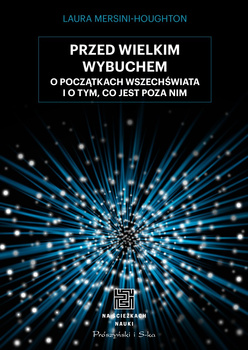 Przed Wielkim Wybuchem. O początkach wszechświata o o tym, co jest poza nim