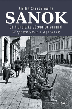 Sanok. Od Franciszka Józefa do Gomułki. Wspomnienia i dziennik