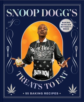 Snoop Dogg's Treats to Eat. 55 Baking Recipes - Baking With (or Without) Weed