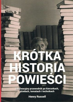Krótka historia powieści. Innowacyjny przewodnik po kierunkach, dziełach, tematach i technikach