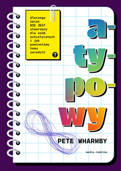 Atypowy. Dlaczego świat nie jest stworzony dla osób autystycznych i jak powinniśmy temu zaradzić