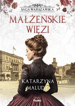 Małżeńskie więzi. Saga warszawska. Tom 4