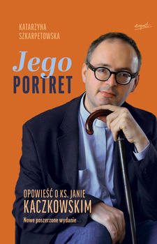 Jego Portret. Opowieść o ks. Janie Kaczkowskim wyd. 2025