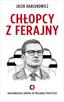 Chłopcy z ferajny. Największa afera w polskiej polityce