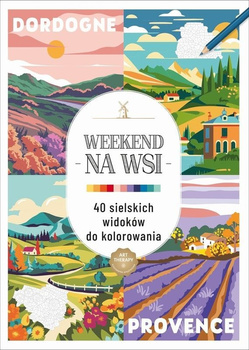 Weekend na wsi. 40 sielskich widoków do kolorowania. Kolorowanka antystresowa. Art therapy