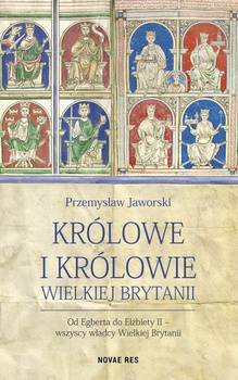 Królowe i królowie wielkiej brytanii od egberta do elżbiety ii wszyscy władcy wielkiej brytanii