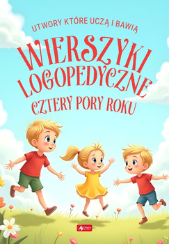 Wierszyki logopedyczne. Cztery pory roku. Utwory, które uczą i bawią