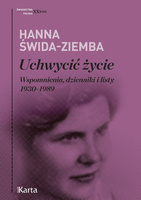 Uchwycić życie. Wspomnienia dzienniki i listy 1930- 1989