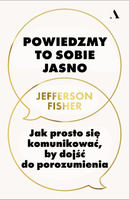Powiedzmy to sobie jasno. Jak prosto się komunikować, by dojść do porozumienia