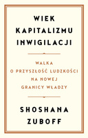 Wiek kapitalizmu inwigilacji. Walka o przyszłość ludzkości na nowej granicy władzy