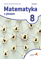 Matematyka z plusem 8 Lekcje powtórzeniowe.