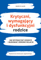 Krytyczni, wymagający i dysfunkcyjni rodzice. Jak wyznaczać granice i budować zdrowe relacje
