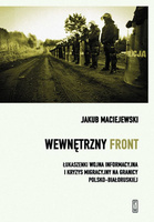 Wewnętrzny front w Polsce. Łukaszenki wojna informacyjna i kryzys migracyjny na granicy polsko-białoruskiej