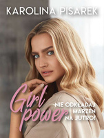 Girl power. Nie odkładaj marzeń na jutro!