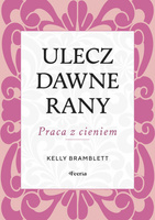Ulecz dawne rany. Praca z cieniem
