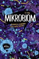 Mikrobiom. Najmniejsze organizmy, które rządzą światem