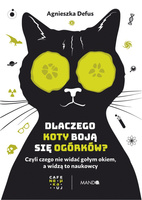 Dlaczego koty boją się ogórków?. Czyli czego nie widać gołym okiem, a widzą to naukowcy