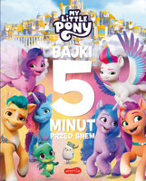 My Little Pony. Nowe pokolenie. Bajki 5 minut przed snem