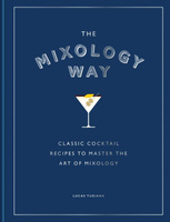 The Mixology Way. Classic cocktail recipes to master the art of mixology wer. angielska